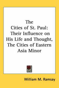 Cover image for The Cities of St. Paul: Their Influence on His Life and Thought, the Cities of Eastern Asia Minor