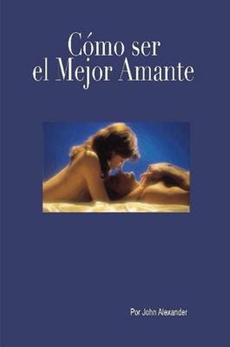 Cover image for Como Ser El Mejor Amante Que Ella Haya Tenido