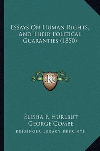 Cover image for Essays on Human Rights, and Their Political Guaranties (1850)