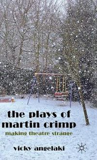 Cover image for The Plays of Martin Crimp: Making Theatre Strange