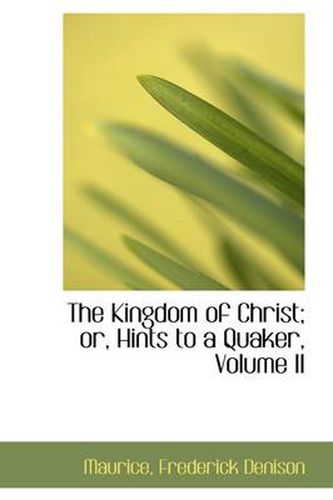 Cover image for The Kingdom of Christ; or, Hints to a Quaker, Volume II