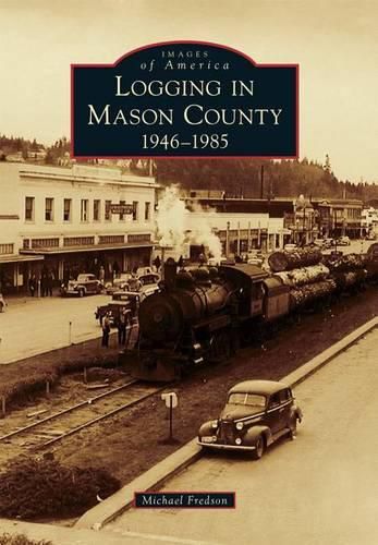 Cover image for Logging in Mason County, 1946-1985