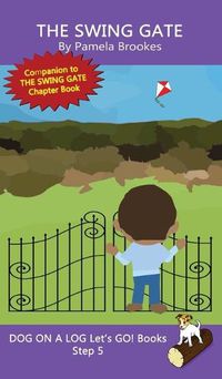 Cover image for The Swing Gate: Sound-Out Phonics Books Help Developing Readers, including Students with Dyslexia, Learn to Read (Step 5 in a Systematic Series of Decodable Books)