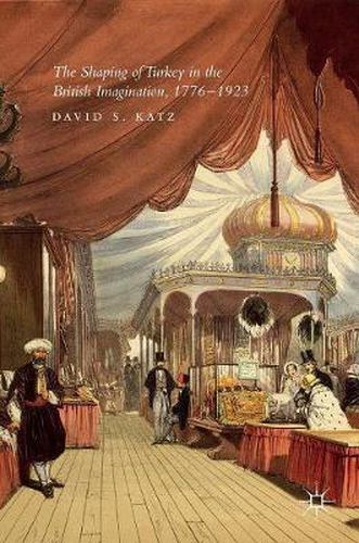 The Shaping of Turkey in the British Imagination, 1776-1923