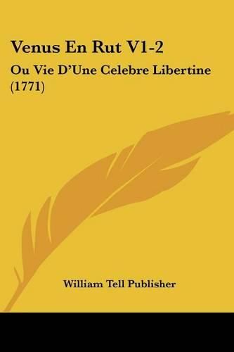 Cover image for Venus En Rut V1-2: Ou Vie D'Une Celebre Libertine (1771)