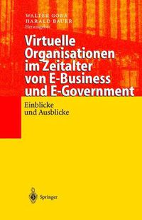 Cover image for Virtuelle Organisationen im Zeitalter von E-Business und E-Government: Einblicke und Ausblicke