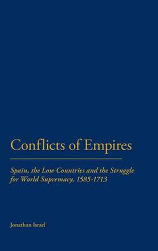 Cover image for Conflicts of Empires: Spain, the Low Countries and the Struggle for World Supremacy, 1585-1713