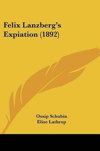 Cover image for Felix Lanzberg's Expiation (1892)