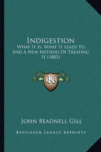 Indigestion: What It Is, What It Leads To, and a New Method of Treating It (1883)