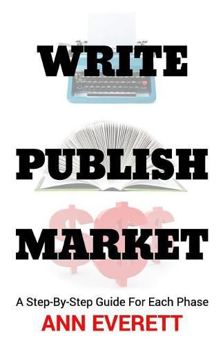 Cover image for Write, Publish, Market: A Step-by-Step Guide for Each Phase