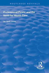 Cover image for Professional Power and the Need for Health Care