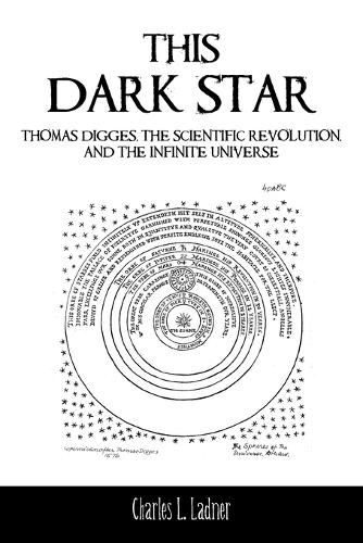 Cover image for This Dark Star: Thomas Digges, the Scientific Revolution, and the Infinite Universe