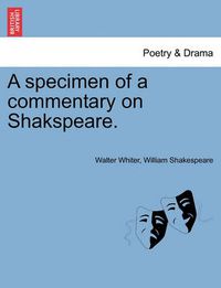 Cover image for A Specimen of a Commentary on Shakspeare.