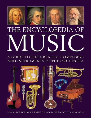 Music, The Encyclopedia of: A guide to the greatest composers and the instruments of the orchestra