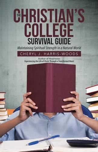 Cover image for The Christian's College Survival Guide: Maintaining Spiritual Strength in a Natural World