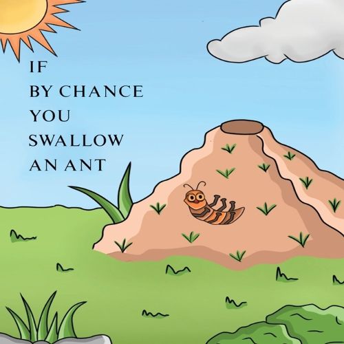 If by Chance You Swallow an Ant