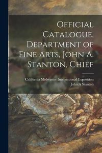 Cover image for Official Catalogue, Department of Fine Arts, John A. Stanton, Chief