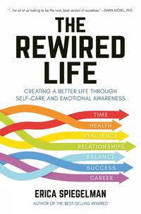 Cover image for The Rewired Life: Creating a Better Life through Self-Care and Emotional Awareness