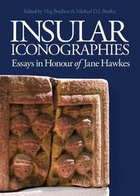 Cover image for Insular Iconographies: Essays in Honour of Jane Hawkes