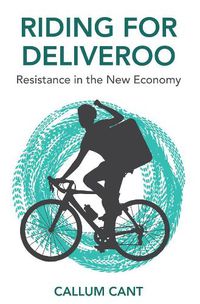 Cover image for Riding for Deliveroo - Resistance in the New Economy