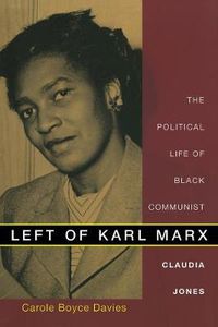 Cover image for Left of Karl Marx: The Political Life of Black Communist Claudia Jones