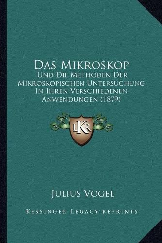 Cover image for Das Mikroskop: Und Die Methoden Der Mikroskopischen Untersuchung in Ihren Verschiedenen Anwendungen (1879)