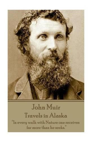 Cover image for John Muir - Travels in Alaska: In every walk with Nature one receives far more than he seeks.