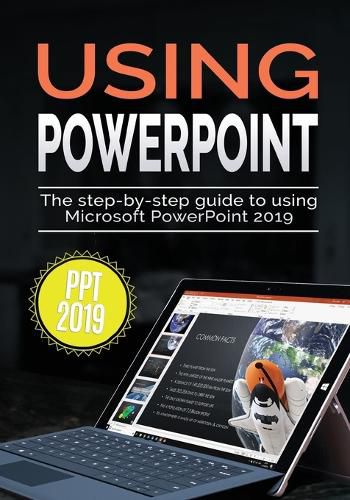 Cover image for Using PowerPoint 2019: The Step-by-step Guide to Using Microsoft PowerPoint 2019