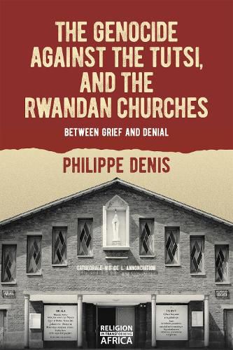 The Genocide against the Tutsi, and the Rwandan Churches