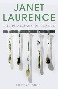 Cover image for Janet Laurence: The pharmacy of plants