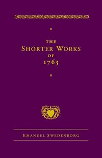 Cover image for The Shorter Works of 1763: The Lord Sacred Scripture Life Faith Supplements