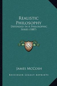 Cover image for Realistic Philosophy: Defended in a Philosophic Series (1887)