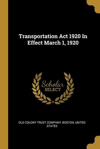 Cover image for Transportation Act 1920 In Effect March 1, 1920