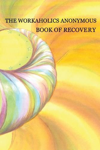 Cover image for Workaholics Anonymous Book of Recovery: First Edition