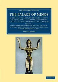 Cover image for The Palace of Minos: A Comparative Account of the Successive Stages of the Early Cretan Civilization as Illustrated by the Discoveries at Knossos