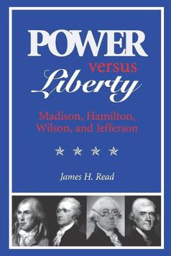 Cover image for Power Versus Liberty: Madison, Hamilton, Wilson and Jefferson