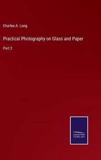 Cover image for Practical Photography on Glass and Paper: Part 2