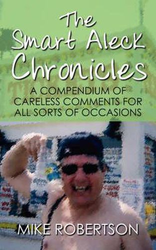 Cover image for The Smart Aleck Chronicles: A Compendium of Careless Comments for All Sorts of Occasions