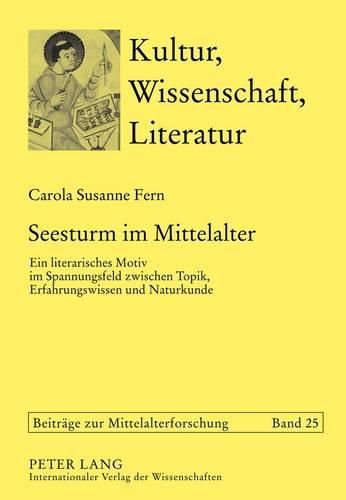 Seesturm Im Mittelalter: Ein Literarisches Motiv Im Spannungsfeld Zwischen Topik, Erfahrungswissen Und Naturkunde