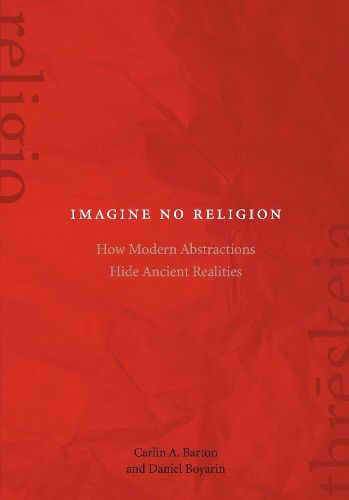 Cover image for Imagine No Religion: How Modern Abstractions Hide Ancient Realities