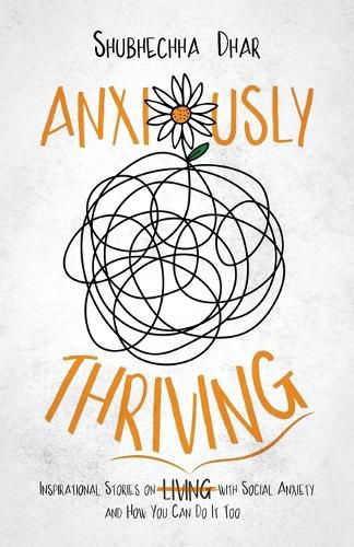 Cover image for Anxiously Thriving: Inspirational Stories on l&#822;i&#822;v&#822;i&#822;n&#822;g&#822; Thriving with Social Anxiety and How You Can Do It Too