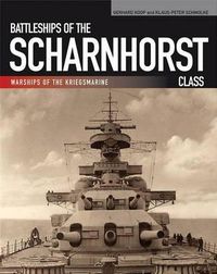 Cover image for Battleships of the Scharnhorst Class: The Scharnhorst and Gneisenau: The Backbone of the German Surface Forces at the Outbreak of War