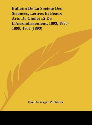 Cover image for Bulletin de La Societe Des Sciences, Lettres Et Beaux-Arts de Cholet Et de L'Arrondissement, 1893, 1895-1899, 1907 (1893)