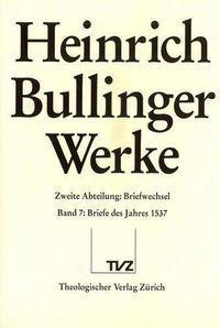 Cover image for Heinrich Bullinger. Werke: 2. Abteilung: Briefwechsel. Band 7: Briefe Des Jahres 1537