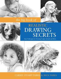 Cover image for The Big Book of Realistic Drawing Secrets: Easy Techniques for Drawing People, Animals, Flowers and Nature