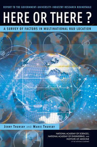 Here or There?: A Survey of Factors in Multinational R&D Location, Report to the Government-University-Industry Research Roundtable