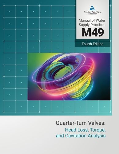 Cover image for M49 Quarter-Turn Valves: Head Loss, Torque, and Cavitation Analysis, Fourth Edition