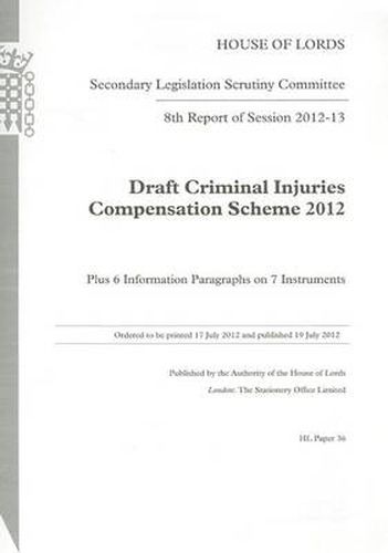 8th report of session 2012-13: draft Criminal Injuries Compensation Scheme 2012, plus 6 information paragraphs on 7 instruments