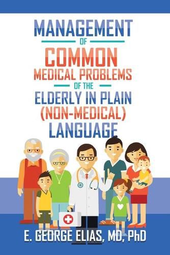 Cover image for Management of Common Medical Problems of the Elderly in Plain (Non-Medical) Language