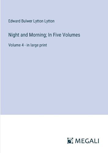 Night and Morning; In Five Volumes